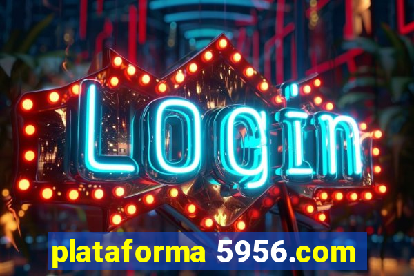 plataforma 5956.com